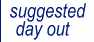 Suggested day out