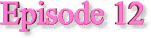 episode12sign.gif (1528 bytes)