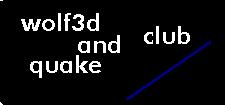 wolf3d and quake  club