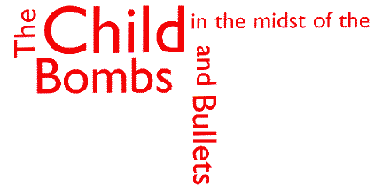 Title - The child in the midst of the bombes and the bullets