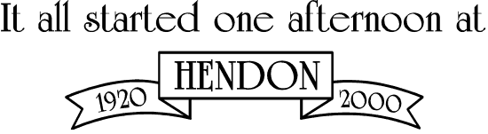 It all started one afternoon at Hendon