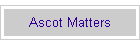 Ascot Matters