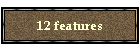 12 features
