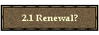 2.1 Renewal?