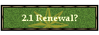 2.1 Renewal?