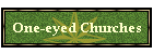 One-eyed Churches