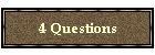 4 Questions