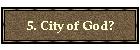 5. City of God?