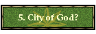 5. City of God?