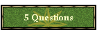 5 Questions