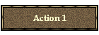 Action 1