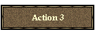 Action 3