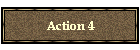 Action 4