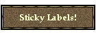 Sticky Labels!