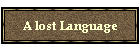 A lost Language