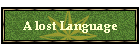 A lost Language