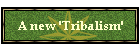 A new 'Tribalism'
