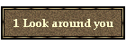 1 Look around you