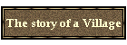 The story of a Village