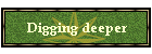 Digging deeper