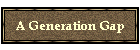 A Generation Gap