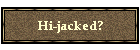 Hi-jacked?