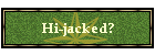Hi-jacked?
