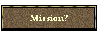Mission?