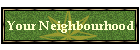 Your Neighbourhood