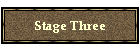 Stage Three