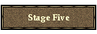 Stage Five