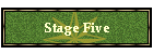 Stage Five