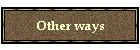 Other ways