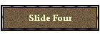 Slide Four
