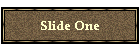 Slide One
