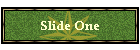 Slide One