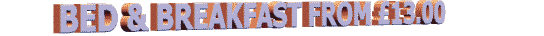 BED & BREAKFAST FROM �13.00