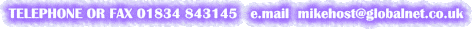 TELEPHONE OR FAX 01834 843145   e.mail  mikehost@globalnet.co.uk