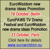 EuroWistdom new drama ideas Promotion 19 October Berlin	EuroPAWS TV Drama Festival and EuroWistdom new drama ideas Promotion 23 October, Paris. Click here for details www.eurowistdom.eu.