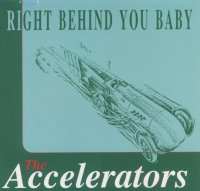 The Accelerators - Right Behind You Baby