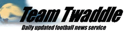 Click here for todays Team Twaddle
