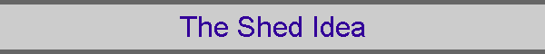 The Shed Idea