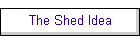 The Shed Idea