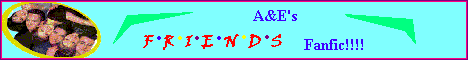 A & E's FRIENDS Fanfic page