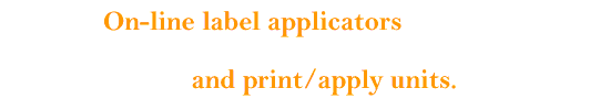 On-line label applicators and print/apply units