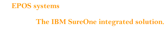 EPOS systems. The IBM SureOne integrated solution