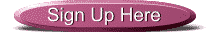 Sign Up Here Button.gif (1919 bytes)