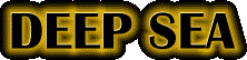 DEEP SEA