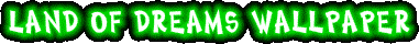LAND OF DREAMS WALLPAPER